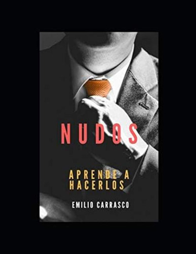 Nudos: Aprenda A Hacerlos (spanish Edition), De Carrasco, Emilio. Editorial Independently Published, Tapa Blanda En Español