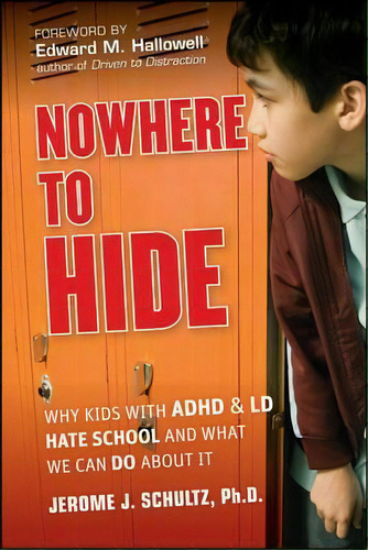 Nowhere To Hide : Why Kids With Adhd And Ld Hate School And What We Can Do About It, De Jerome J. Schultz. Editorial John Wiley & Sons Inc, Tapa Dura En Inglés