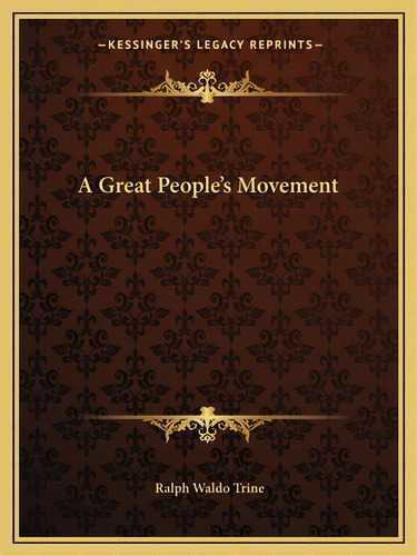 A Great People's Movement, De Trine, Ralph Waldo. Editorial Kessinger Pub Llc, Tapa Blanda En Inglés