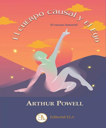 El Cuerpo Causal Y El Ego, De Powell, Arthur. Editorial Ediciones Libreria Argentina (ela), Tapa Blanda En Español, 2024