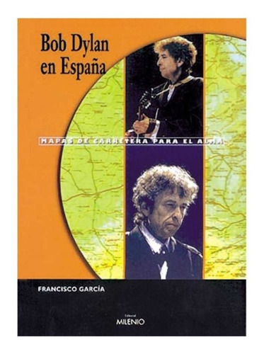 Bob Dylan En España: Mapas De Carretera Para El Alma.