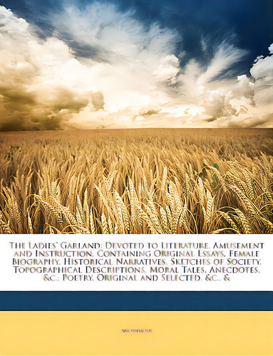 The Ladies' Garland: Devoted To Literature, Amusement And Instruction, Containing Original Essays..., De Anonymous. Editorial Nabu Pr, Tapa Blanda En Inglés
