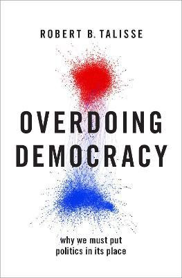 Libro Overdoing Democracy : Why We Must Put Politics In I...