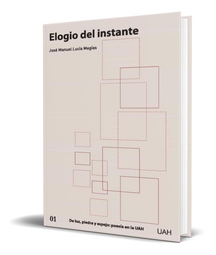 Elogio Del Instante, De Jose Manuel Lucia Megias. Editorial Universidad De Alcala De Henares, Tapa Blanda En Español, 2021