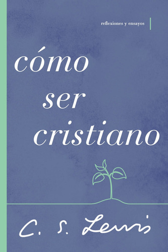 Cómo Ser Cristiano, De C. S. Lewis. Editorial Grupo Nelson, Tapa Blanda En Español