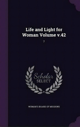 Life And Light For Woman Volume V.42, De Woman's Board Of Missions. Editorial Palala Press, Tapa Dura En Inglés