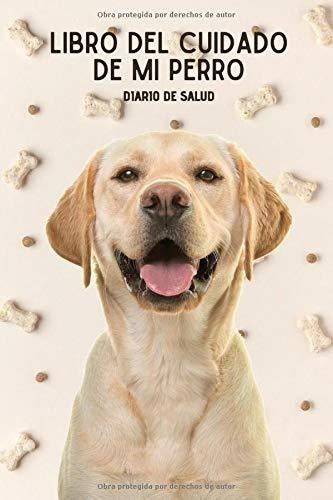 Libro  Del Cuidado De Mi Perro: Diario De Salud Para  Lhh