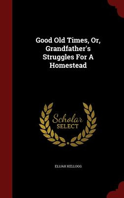 Libro Good Old Times, Or, Grandfather's Struggles For A H...