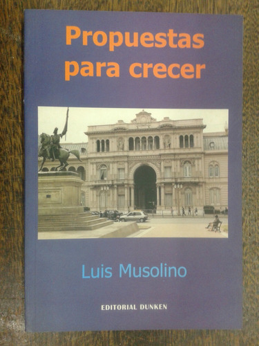 Propuestas Para Crecer * Luis Musolino *