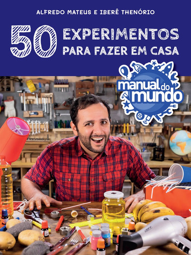 Manual do Mundo: 50 experimentos para fazer em casa, de Alfredo Luis Mateus. Editora Sextante, capa mole em português, 2021