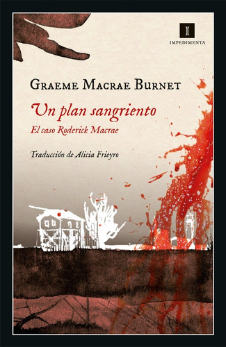 UN PLAN SANGRIENTO: El caso Roderick Macrae, de BURNET, GRAEME MACRAE., vol. Volumen Unico. Editorial Impedimenta, edición 1 en español, 2020