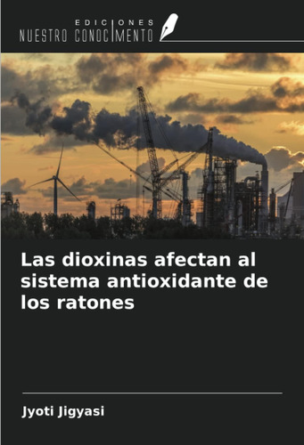 Libro: Las Dioxinas Afectan Al Sistema Antioxidante R