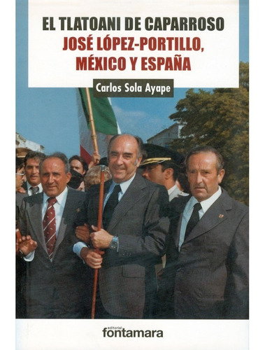 El Tlatoani De Caparroso. José López Portillo, México Y Espa