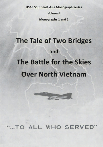 The Tale Of Two Bridges And The Battle For The Skies Over North Vietnam, De Office Of Air Force History. Editorial Createspace Independent Publishing Platform, Tapa Blanda En Inglés