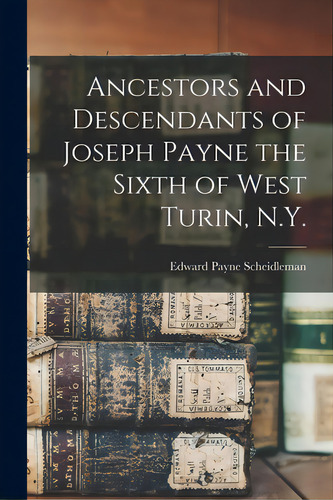 Ancestors And Descendants Of Joseph Payne The Sixth Of West Turin, N.y., De Scheidleman, Edward Payne 1892-. Editorial Hassell Street Pr, Tapa Blanda En Inglés