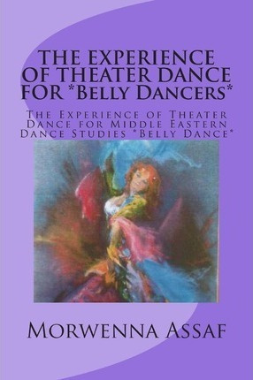 The Experience Of Theater Dance For *belly Dancers* - Mor...