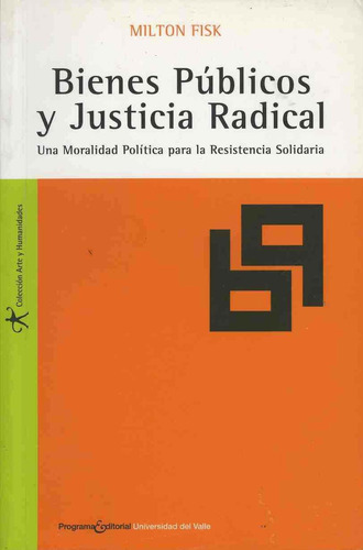 Bienes Publicos Y Justicia Radical: Una Moralidad Política Para La Resistencia Solidaria, De Fisk, Milton., Vol. 1. Editorial Temis D, Tapa Pasta Blanda, Edición - En Español