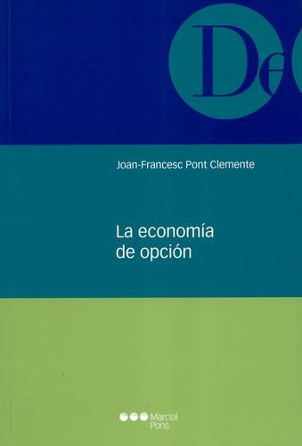 La Economia De Opcion, De Pont Clemente, Joan Francesc. Editorial Marcial Pons, Tapa Blanda, Edición 1 En Español, 2006