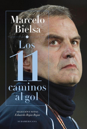 Marcelo Bielsa- Los 11 Caminos Al Gol - Eduardo Rojas