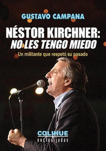 Libro Nestor Kirchner - No Les Tengo Miedo - Un Militante Qu
