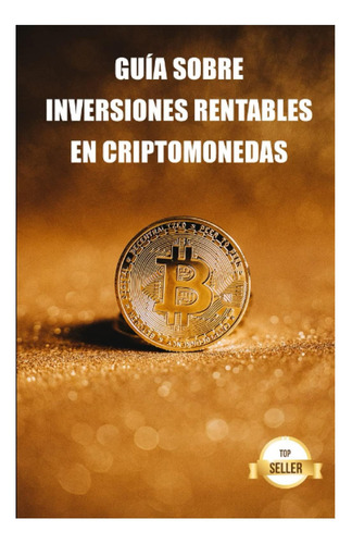 Libro: Guía Sobre Inversiones Rentables En Criptomonedas: A