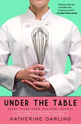 Libro Under The Table: Saucy Tales From Culinary School -...