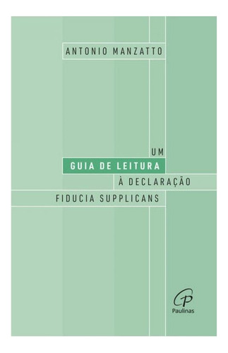 Um Guia De Leitura À Declaração Fiducia Supplicans, De Manzatto, Antonio. Editorial Paulinas, Capa Mole, Edição 2024-03-21 00:00:00 Em Português