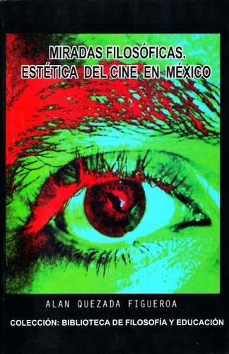 Miradas Filosoficas Estetica Del Cine En Mexico, De Alan Quezada Figueroa. Editorial Capub En Español