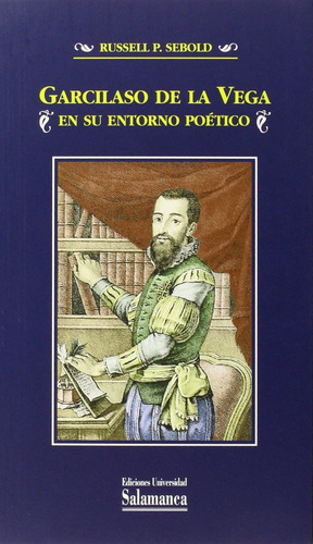 Garcilaso De La Vega En Su Entorno Poãâ©tico, De Sebold, Russell P.. Editorial Ediciones Universidad De Salamanca, Tapa Blanda En Español