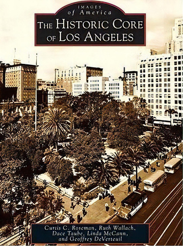 The Historic Core Of Los Angeles, De Geoffrey Deverteuil. Editorial Arcadia Publishing, Tapa Blanda En Inglés