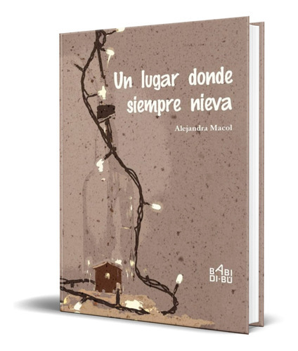 Un Lugar Donde Siempre Nieva, De Alejandra Macias Colodrero. Editorial Babidi-bu Libros, Tapa Blanda En Español, 2018