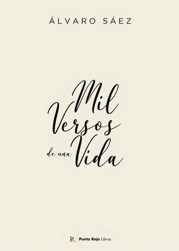 Mil versos de una vida, de Sáez Pérez , Álvaro José.. Editorial Punto Rojo Libros S.L., tapa blanda, edición 1.0 en español, 2032