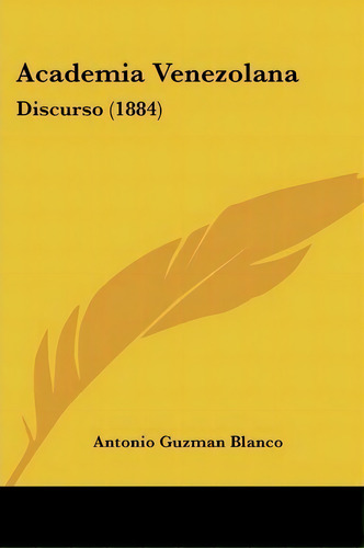 Academia Venezolana, De Antonio Guzman Blanco. Editorial Kessinger Publishing, Tapa Blanda En Español