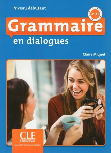 Grammaire En Dialogues Niveau Debutant A1 A2 - Miquel,cla...