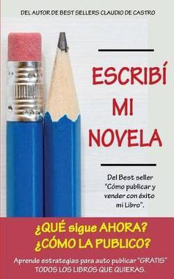 Escrib Mi Novela. Ahora Qu Hago? : C Mo Publicar Y Vender...