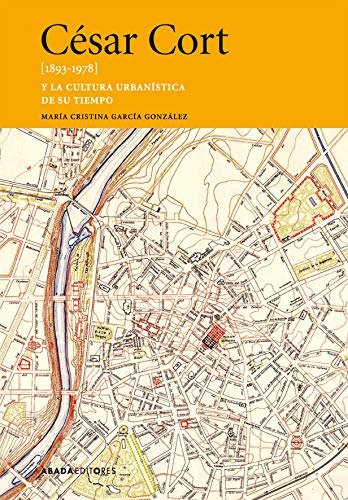 Libro César Cort [1893 1978] Y La Cultura Urbanística De Su