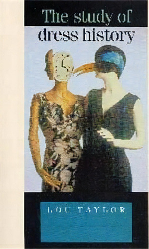 The Study Of Dress History, De Lou Taylor. Editorial Manchester University Press, Tapa Blanda En Inglés