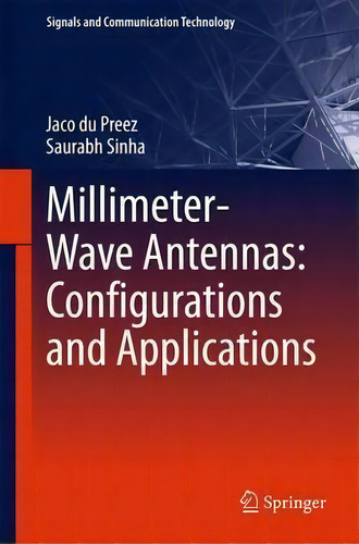Millimeter-wave Antennas: Configurations And Applications, De Jaco Du Preez. Signals And Communication Technology, Vol. 1. Editorial Springer International Publishing Ag, Tapa Dura En Inglés