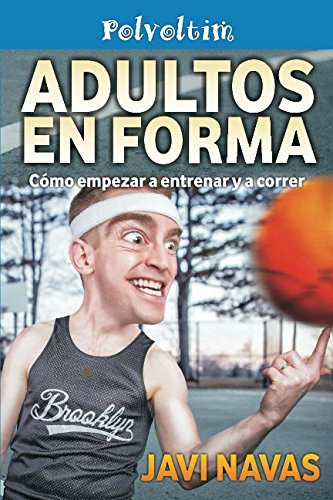 Adultos En Forma Como Empezar A Entrenar Y A Correr: Volume