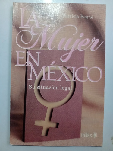 La Mujer En México Su Situación Legal Patricia Begné