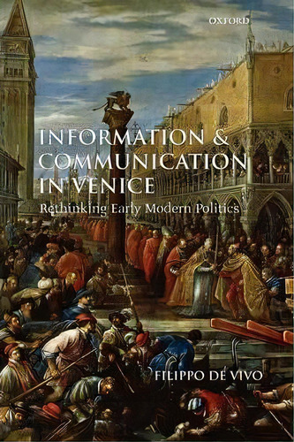 Information And Communication In Venice, De Filippo De Vivo. Editorial Oxford University Press, Tapa Blanda En Inglés