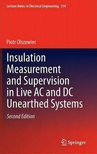 Insulation Measurement And Supervision In Live Ac And Dc Unearthed Systems, De Piotr Olszowiec. Editorial Springer International Publishing Ag, Tapa Dura En Inglés