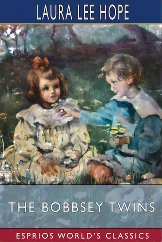 The Bobbsey Twins (esprios Classics): Or, Merry Days Indoors And Out, De Hope, Laura Lee. Editorial Blurb Inc, Tapa Blanda En Inglés