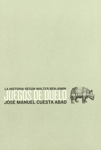 Juegos De Duelo La Historia Según Walter Benjamin (lecturas De Filosofia), De Cuesta Abad Jose Manuel., Vol. 0. Editorial Abada, Tapa Blanda En Español, 2004