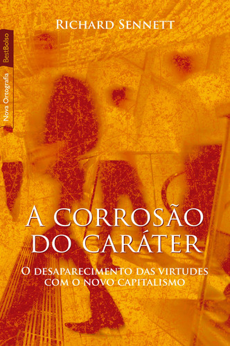 A corrosão do caráter (edição de bolso): O desaparecimento das virtudes com o novo capitalismo, de Sennett, Richard. Editora Best Seller Ltda, capa mole em português, 2012