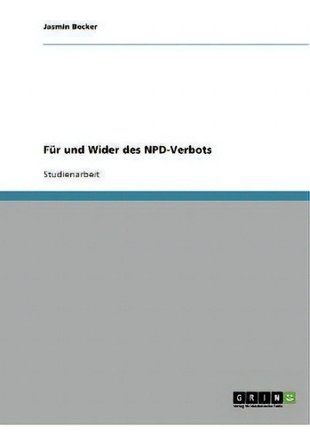Npd-verbot. Fur Und Wider, De Jasmin Becker., Vol. 1. Editorial Grin Publishing, Tapa Blanda En Alemán