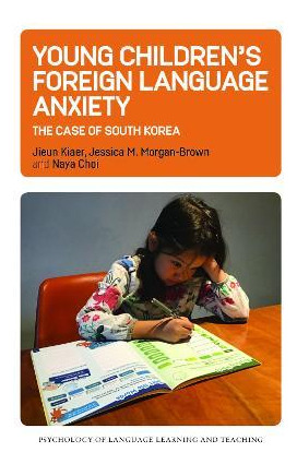 Libro Young Children's Foreign Language Anxiety : The Cas...