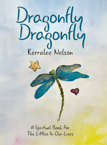 Dragonfly Dragonfly: A Spiritual Book For The Littles In Our Lives, De Nelson, Kerralee. Editorial Tellwell Talent, Tapa Dura En Inglés