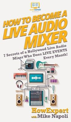 Libro How To Become A Live Audio Mixer : 7 Secrets Of A H...