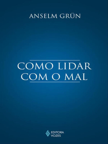 Como Lidar Com O Mal, De Grün, Anselm. Editora Vozes, Capa Mole, Edição 1ª Edição - 2015 Em Português